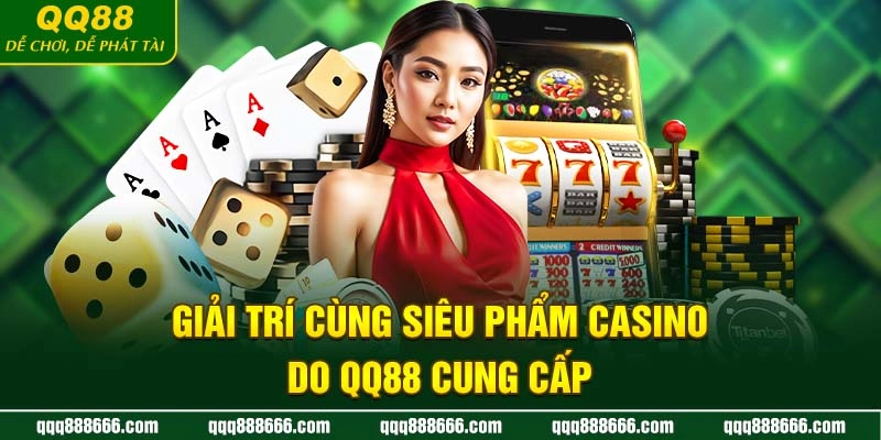 QQ88 | Trang Cá Cược Đẳng Cấp Của Liên Minh OKVIP T6/2025 12 Giải trí cùng siêu phẩm casino do QQ88 cung cấp